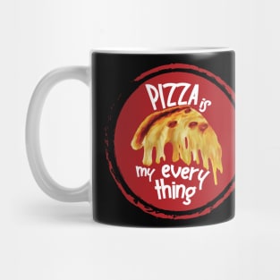 Pizza is my everything Mug